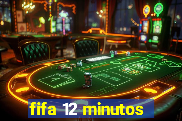 fifa 12 minutos